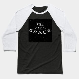 Endless Space 'FILL THIS SPACE' Baseball T-Shirt